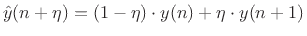 $\displaystyle \hat y(n+\eta) = (1-\eta) \cdot y(n) + \eta \cdot y(n+1) \protect$