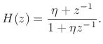 $\displaystyle H(z) = \frac{\eta + z^{-1}}{1 + \eta z^{-1}}. \protect$