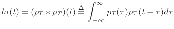 $\displaystyle h_l(t) = (p_T\ast p_T)(t) \isdef \int_{-\infty}^{\infty} p_T(\tau)p_T(t-\tau)d\tau
$