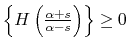 $ \left\{H\left(\frac{\alpha+s}{ \alpha-s}\right)\right\}\geq 0$