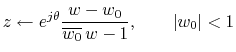 $\displaystyle z\leftarrow e^{j\theta} \frac{w-w_0}{ \overline{w_0}\,w - 1},\qquad \left\vert w_0\right\vert<1$