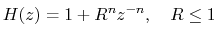 $\displaystyle H(z)=1+R^nz^{-n},\quad R\leq 1
$