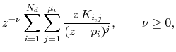 $\displaystyle z^{-\nu}\sum_{i=1}^{N_d} \sum_{j=1}^{\mu_i} \frac{z\,K_{i,j} }{ (z-p_i)^j}
, \qquad \nu\geq 0,$