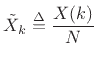 $\displaystyle \tilde{X}_k \isdef \frac{X(k)}{N}
$