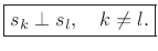 $\displaystyle \zbox {s_k \perp s_l, \quad k \neq l.}
$