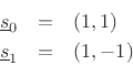 \begin{eqnarray*}
\underline{s}_0 &=& (1,1) \\
\underline{s}_1 &=& (1,-1)
\end{eqnarray*}