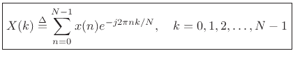 $\displaystyle \zbox {X(k) \isdef \sum_{n=0}^{N-1}x(n) e^{-j 2\pi nk/N},\quad k=0,1,2,\ldots,N-1}
$