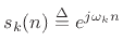 $ s_k(n) \isdef e^{j\omega_k n}$