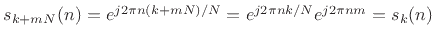 $ s_{k+mN}(n) = e^{j2\pi n(k+mN)/N} = e^{j2\pi nk/N}e^{j2\pi n m} =
s_k(n)$