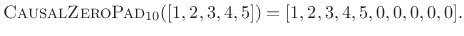 $\displaystyle \hbox{\sc CausalZeroPad}_{10}([1,2,3,4,5]) = [1,2,3,4,5,0,0,0,0,0].
$