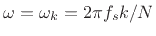 $ \omega=\omega_k=2\pi f_s k/N$