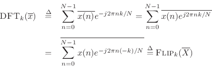 \begin{eqnarray*}
\hbox{\sc DFT}_k(\overline{x})
&\isdef & \sum_{n=0}^{N-1}\overline{x(n)} e^{-j 2\pi nk/N}
= \sum_{n=0}^{N-1}\overline{x(n) e^{j 2\pi nk/N}} \\ [5pt]
&=& \overline{\sum_{n=0}^{N-1}x(n) e^{-j 2\pi n(-k)/N}}
\isdef \hbox{\sc Flip}_k(\overline{X})
\end{eqnarray*}