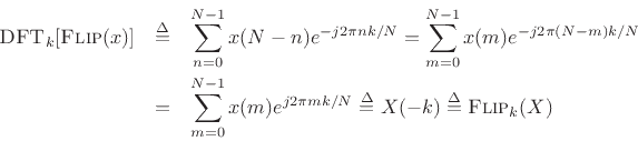 \begin{eqnarray*}
\hbox{\sc DFT}_k[\hbox{\sc Flip}(x)] &\isdef & \sum_{n=0}^{N-1}x(N-n) e^{-j 2\pi nk/N}
= \sum_{m=0}^{N-1}x(m) e^{-j 2\pi (N-m)k/N} \\
&=& \sum_{m=0}^{N-1}x(m) e^{j 2\pi mk/N} \isdef X(-k) \isdef \hbox{\sc Flip}_k(X)
\end{eqnarray*}