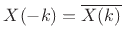 $ X(-k)=\overline{X(k)}$