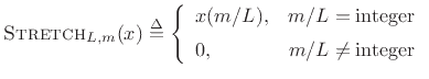 $\displaystyle \hbox{\sc Stretch}_{L,m}(x) \isdef
\left\{\begin{array}{ll}
x(m/L), & m/L=\mbox{integer} \\ [5pt]
0, & m/L\neq \mbox{integer} \\
\end{array} \right.
$