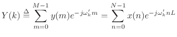 $\displaystyle Y(k) \isdef \sum_{m=0}^{M-1} y(m) e^{-j\omega^\prime_k m}
= \sum_{n=0}^{N-1}x(n) e^{-j\omega^\prime_k nL}$