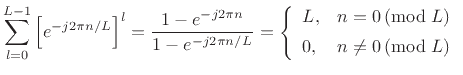 $\displaystyle \sum_{l=0}^{L-1}\left[e^{-j2\pi n/L}\right]^l =
\frac{1-e^{-j2\pi n}}{1-e^{-j2\pi n/L}}
= \left\{\begin{array}{ll}
L, & n=0 \left(\mbox{mod}\;L\right) \\ [5pt]
0, & n\neq 0 \left(\mbox{mod}\;L\right) \\
\end{array} \right.
$