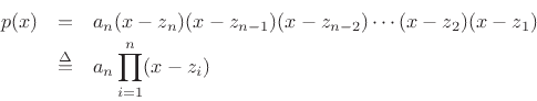 \begin{eqnarray*}
p(x) &=& a_n (x - z_n) (x - z_{n-1}) (x - z_{n-2}) \cdots (x - z_2) (x - z_1) \\
&\isdef & a_n \prod_{i=1}^n (x-z_i)
\end{eqnarray*}