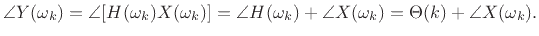 $\displaystyle \angle{Y(\omega_k)} = \angle{\left[H(\omega_k)X(\omega_k)\right]}
= \angle{H(\omega_k)} + \angle{X(\omega_k)}
= \Theta(k) + \angle{X(\omega_k)}.
$