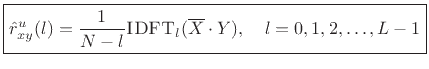 $\displaystyle \zbox {{\hat r}^u_{xy}(l) = \frac{1}{N-l}\hbox{\sc IDFT}_l(\overline{X}\cdot Y), \quad
l = 0,1,2,\ldots,L-1}
$