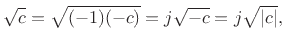 $\displaystyle \sqrt{c} = \sqrt{(-1)(-c)} = j\sqrt{-c} = j\sqrt{\left\vert c\right\vert},
$