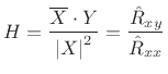 $\displaystyle H = \frac{\overline{X}\cdot Y}{\left\vert X\right\vert^2} = \frac{{\hat R}_{xy}}{{\hat R}_{xx}}
$