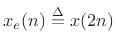 $ x_e(n)\isdef x(2n)$