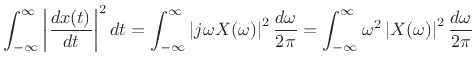 $\displaystyle \int_{-\infty}^\infty \left\vert\frac{dx(t)}{dt}\right\vert^2 dt
= \int_{-\infty}^\infty \left\vert j\omega X(\omega)\right\vert^2 \frac{d\omega}{2\pi}
= \int_{-\infty}^\infty \omega^2 \left\vert X(\omega)\right\vert^2 \frac{d\omega}{2\pi}
$