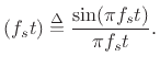 $\displaystyle (f_st) \isdef \frac{\sin(\pi f_st)}{\pi f_st}.
$