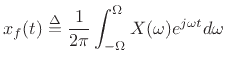 $\displaystyle x_f(t) \isdef \frac{1}{2\pi} \int_{-\Omega}^\Omega X(\omega) e^{j\omega t} d\omega
$