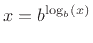 $\displaystyle x = b^{\log_b(x)}
$