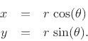 \begin{eqnarray*}
x &=& r\,\cos(\theta)\\
y &=& r\,\sin(\theta).
\end{eqnarray*}