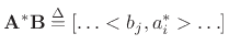 $ \mathbf{A}^{\ast }\mathbf{B}\isdef [\ldots<b_j,a^{\ast }_i>\ldots]$