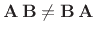 $ \mathbf{A}\,\mathbf{B}\neq \mathbf{B}\,\mathbf{A}$