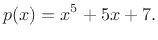 $\displaystyle p(x) = x^5 + 5x + 7.
$