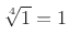 $ \sqrt[4]{1}=1$