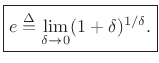 $\displaystyle \zbox {e \isdef \lim_{\delta\to0} (1+\delta)^{1/\delta}.}
$