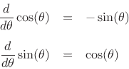 \begin{eqnarray*}
\frac{d}{d\theta}\cos(\theta) &=& -\sin(\theta) \\ [5pt]
\frac{d}{d\theta}\sin(\theta) &=& \cos(\theta)
\end{eqnarray*}