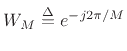 $ W_M\isdef e^{-j2\pi/M}$