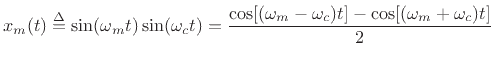 $\displaystyle x_m(t) \isdef \sin(\omega_m t)\sin(\omega_c t) = \frac{\cos[(\omega_m-\omega_c)t] - \cos[(\omega_m+\omega_c)t]}{2} \protect$