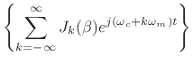 $\displaystyle \left\{\sum_{k=-\infty}^\infty J_k(\beta)
e^{j(\omega_c+k\omega_m) t}\right\}$