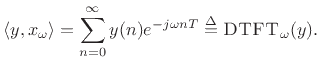 $\displaystyle \left<y,x_\omega\right> = \sum_{n=0}^\infty y(n) e^{-j \omega n T}
\isdef \hbox{\sc DTFT}_\omega(y).
$