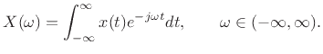 $\displaystyle X(\omega) = \int_{-\infty}^\infty x(t)e^{-j\omega t} dt,
\qquad \omega\in(-\infty,\infty).
$