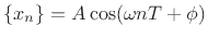 $ \left\{x_n\right\}=A\cos(\omega nT+\phi)$