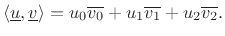 $\displaystyle \left<\underline{u},\underline{v}\right> = u_0 \overline{v_0} + u_1 \overline{v_1} + u_2 \overline{v_2}.
$