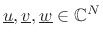 $ \underline{u},\underline{v},\underline{w}\in\mathbb{C}^N$