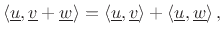 $\displaystyle \left<\underline{u},\underline{v}+ \underline{w}\right> = \left<\underline{u},\underline{v}\right> + \left<\underline{u},\underline{w}\right>,
$