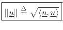 $\displaystyle \zbox {\Vert\underline{u}\Vert \isdef \sqrt{\left<\underline{u},\underline{u}\right>}}
$