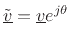 $ \underline{\tilde{v}}=\underline{v}e^{j\theta}$