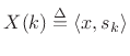 $\displaystyle X(k) \isdef \left<x,s_k\right>
$